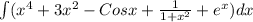 \int\limits(x^{4} +3x^{2}-Cos x + \frac{1}{1+x^{2} } +e^{x}) dx