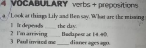 4 VOCABULARY verbs + prepositions a Look at things Lily and Ben say. What are the missing prepositio