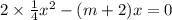 2 \times \frac{1}{4} x {}^{2} - (m + 2)x = 0