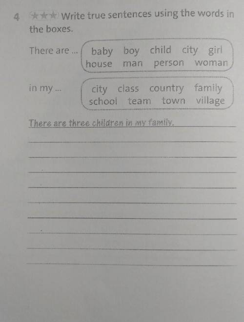 4 Write true sentences using the words in the boxesThere are... babybaby boy child city girlhouse ma