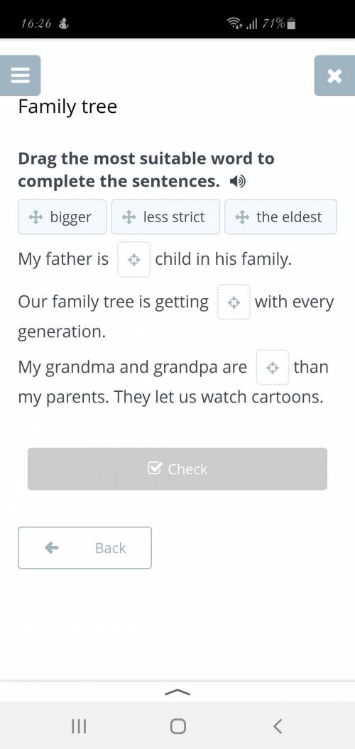 Drag the most suitable word to complete the sentences. My father is child in his family. Our family