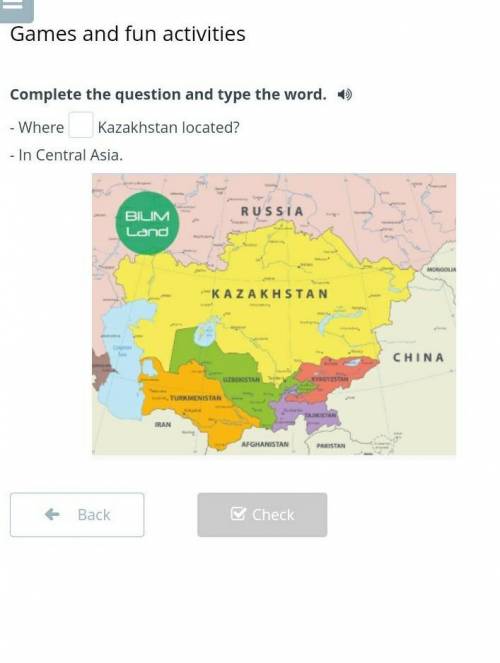 Complete the question and type the word. -Where Kazakhstan located? -In Central Asia.​