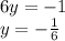 6y = -1\\y = -\frac{1}{6}