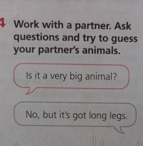 4 Work with a partner. Ask questions and try to guessyour partner's animals.Is it a very big animal?