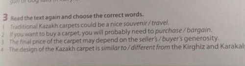 3 Read the text again and choose the correct words. 1 Traditional Kazakh carpets could be a nice sou