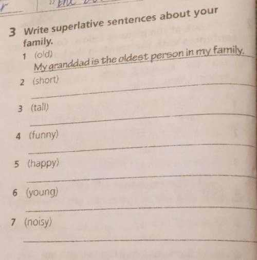 3 Write superlative sentences about your family1 (old)My granddad is the oldest person in my family,