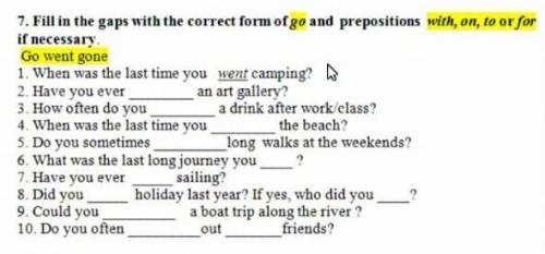 7. Fill in the gaps with the correct form of go and prepositions with, on, to or for if necessary.