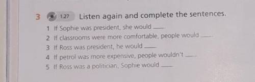 Listen again and comlete the sentences.1 If Sophie was president,she would.​
