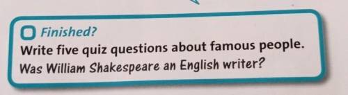 Write five quiz questions about famous people. Was William Shakespeare an English writer?только не 5