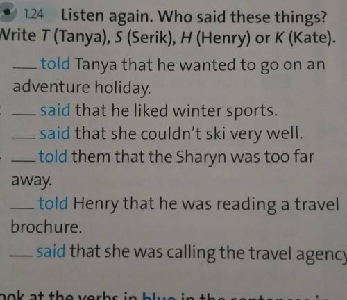 Listen again. Who said things? Write T( Tanya).S(Serik),H(Henry) or K(Kate)​