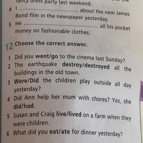 Choose the correct answer, 12 1 Did you went/go to the cinema last Sunday? 2 The earthquake destroy/