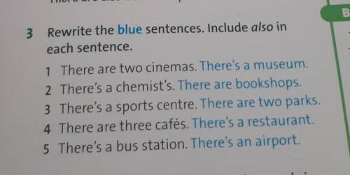 Rewrite the blue sentences. Include also in each sentence.1 There are two cinemas. There's a museum.