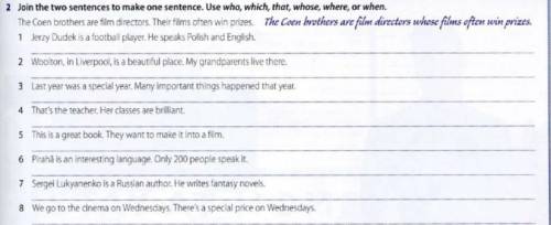 2 Join the two sentences to make one sentence. Use who, which, that, whose, where, or when. The Coen