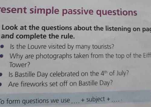 Present simple passive questions 4 Look at the questions about the listening on page 34and complete