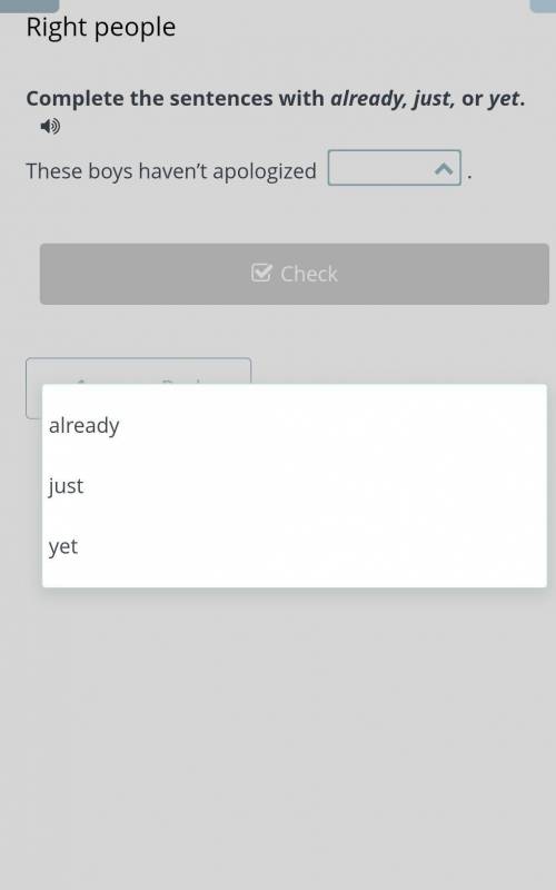 Complete the sentences with already, just, or yet. These boys haven’t apologized ...​