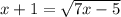 x + 1 = \sqrt{7x - 5}