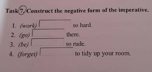 Task 7. Construct the negative form of the imperative.