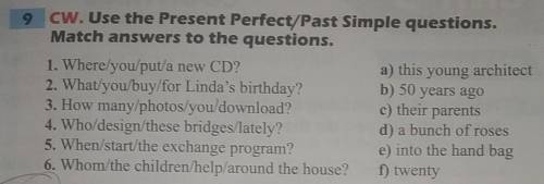 Use the Present Perfect/Past Simple questions. Match answers to the questions.​