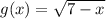 g(x) = \sqrt{7 - x}