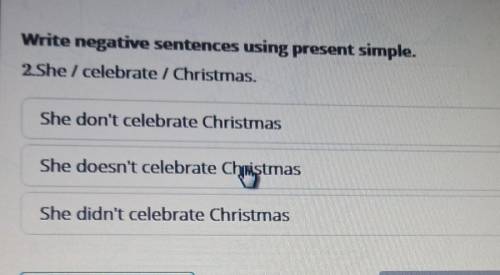 Write negative sentences using present simple. 2.She I celebrate / Christmas.She don't celebrate Chr