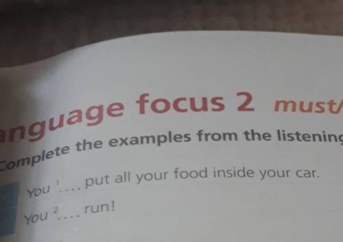 1 Complete the examples from the listening on page 34. +)You ... put all your food inside your car ​