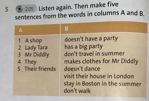 Listen again.Then make five sentences from the words in columns A and B