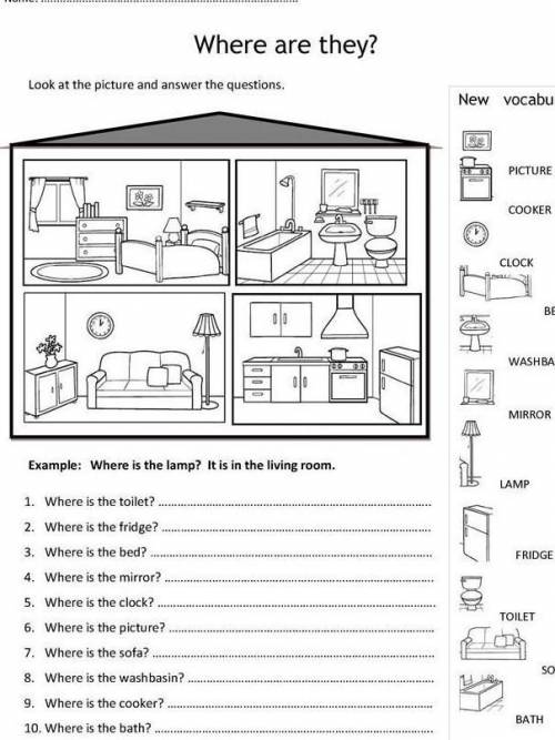 Example: Where is the lamp? It is in the living room. 1. Where is the toilet?2. Where is the fridge?