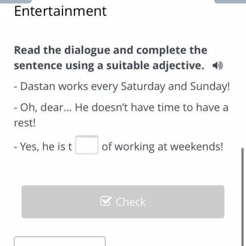 Entertainment Read the dialogue and complete the sentence using a suitable adjective. - Dastan works