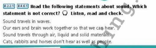 Read the following statements about sound. Which statement is not correct? Listen, read and check.​