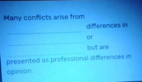 Many conflicts arise from differences in or but are presented as professional differences in opinion