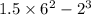 1.5 \times 6 {}^{2} - 2 {}^{3}