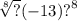 \sqrt[8]{?} ( - 13) {?}^{8}