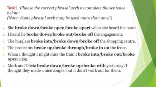 Task1. Choose the correct phrasal verb to complete the sentenceе below: (Note: Some phrasal verb may