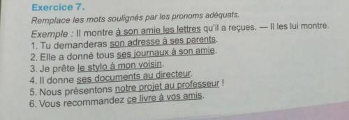 по французскому языку Exercice 7.Remplace les mots soulignés par les pronoms adéquats.Exemple : Il m