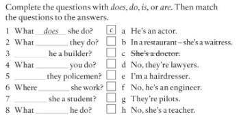 Complete the questions with do or does is or are then match the questions to the answers