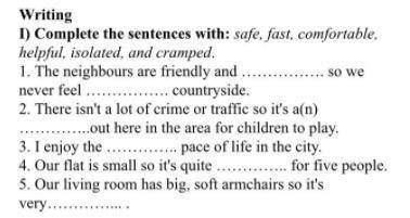Complete the sentences with safe fast, comfortable, helpful, isolated, and cramped