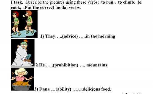 I task. Describe the pictures using these verbs: to run , to climb, to cook, .Put the correct modal