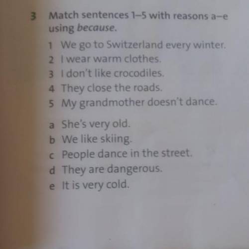 Match sentences 1-5 with reasons a-e using because