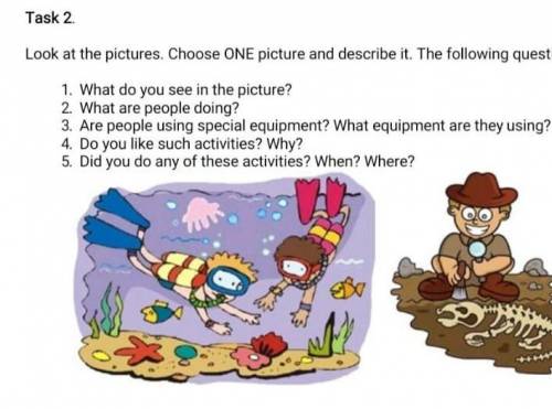 Task 2. Look at the pictures. Choose ONE picture and describe it. The following questions will help