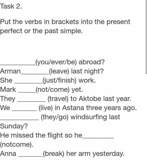 The verbs in brackets into the present perfect or the past simple. (you/ever/be) abroad?Arman(leave)