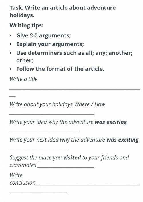 Task. write an article about adventure vacations. tips for writing: give 2-3 arguments; explain your