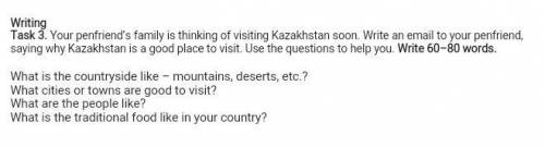 Writing Task 3. Your penfriend's family is thinking of visiting Kazakhstan soon. Write an email to y