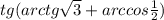 tg(arctg\sqrt{3} +arccos\frac{1}{2})