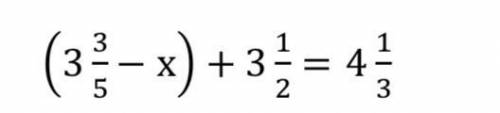 Решите уранение ( 3-3/5 - x) + 3 1/2 = 4 1/3