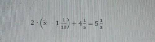 Реши уравнение 2 x - 1,1 + 4 1/5 равно 513​