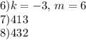 6) k=-3,\, m= 6\\7)413\\8)432