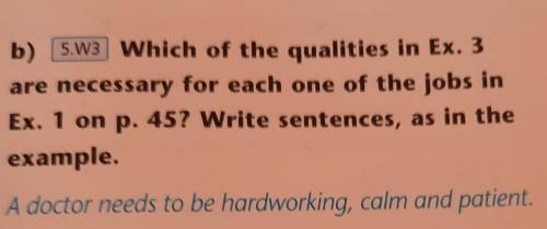 B) Which of the qualities in Ex. 3 are necessary for each one of the jobs inEx. 1 on p. 45? Write se