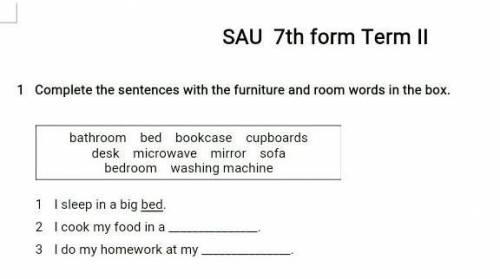 1. Complete the sentences with the furniture and room words in the box. 1. I sleep in a big bed 2. I