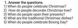 1. Answer the questions. 1) When do people celebrate Christmas?2) How do people decorate Christmas t