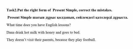 Put the right of form of present simple, correct the mistakes.​